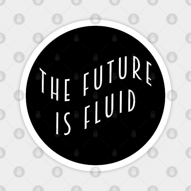 The Future is Fluid Magnet by Everyday Inspiration
